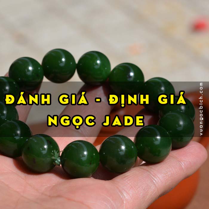 [Bài 6] - Đánh giá và Định giá Ngọc Jade – Những tiêu chí quan trọng nhất để xác định giá trị của Ngọc Jade 2